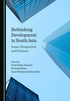 Rethinking Development in South Asia: Issues, Perspectives and Practices by Ahamed, Farid Uddin