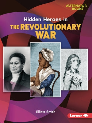 Hidden Heroes in the Revolutionary War by Smith, Elliott