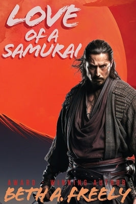Love Of A Samurai by Freely, Beth a.