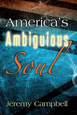 America's Ambiguous Soul by Campbell, Jeremy