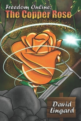 Freedom Online: The Copper Rose: A LitRPG Fantasy by Lingard, David Alexander