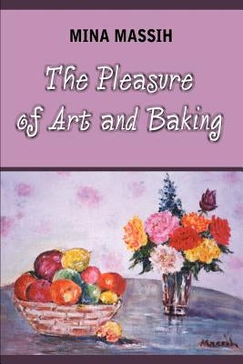 The Pleasure of Art and Baking by Massih, Mina
