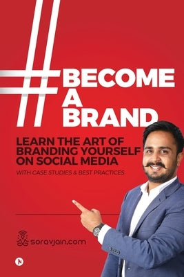 #BecomeABrand: Learn the Art of Branding Yourself on Social Media with Case Studies & Best Practices by Sorav Jain