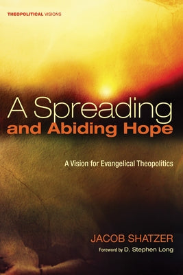 A Spreading and Abiding Hope by Shatzer, Jacob