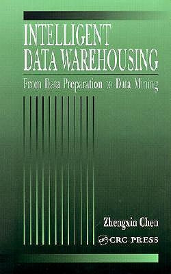 Intelligent Data Warehousing: From Data Preparation to Data Mining by Chen, Zhengxin