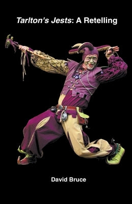 Tarlton's Jests: A Retelling by Bruce, David