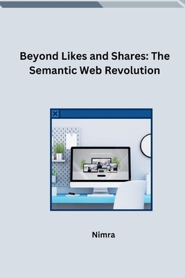 Beyond Likes and Shares: The Semantic Web Revolution by Nimra