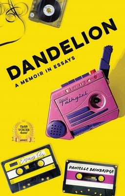 Dandelion: A Memoir in Essays by Bainbridge, Danielle
