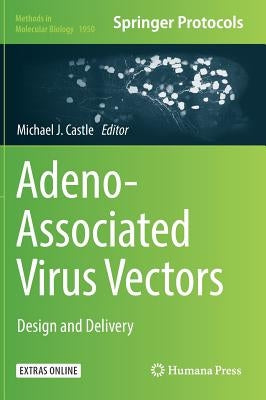 Adeno-Associated Virus Vectors: Design and Delivery by Castle, Michael J.