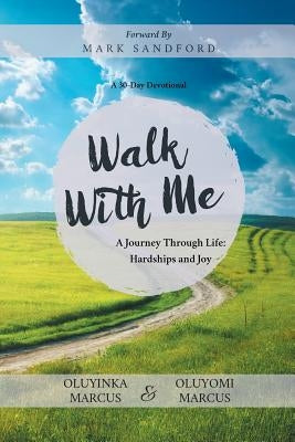 Walk With Me: A Journey Through Life: Hardships and Joy by Oluyinka, Marcus