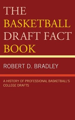 The Basketball Draft Fact Book: A History of Professional Basketball's College Drafts by Bradley, Robert D.