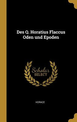 Des Q. Horatius Flaccus Oden und Epoden by Horace