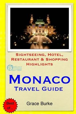 Monaco Travel Guide: Sightseeing, Hotel, Restaurant & Shopping Highlights by Burke, Grace