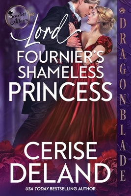 Lord Fournier's Shameless Princess: A Regency Historical Romance by Deland, Cerise