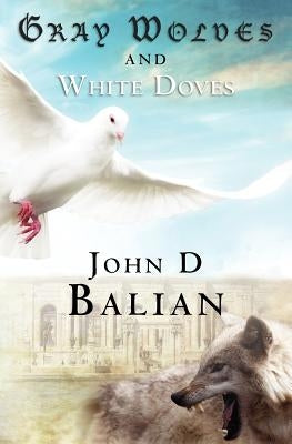Gray Wolves and White Doves by Balian, John