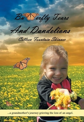 Butterfly Tears and Dandelions by Skinner, Colleen Fountain