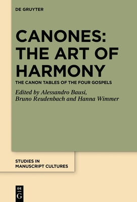 Canones: The Art of Harmony: The Canon Tables of the Four Gospels by Bausi, Alessandro