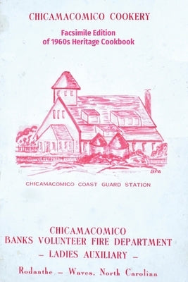 Chicamacomico Cookery: Facsimile Edition of 1960s Heritage Cookbook by Kelchner, Tom