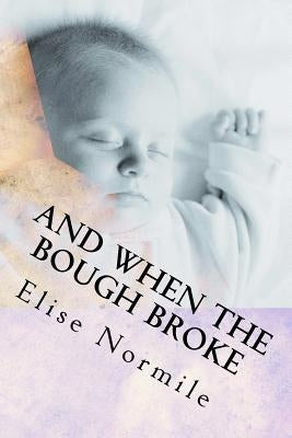 And When The Bough Broke: The Battle of Maternal Grief by Normile, Elise