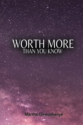 Worth More Than You Know by Okwuokenye, Martha