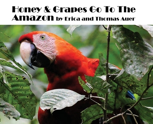 Honey & Grapes Go To The Amazon by Auer, Thomas