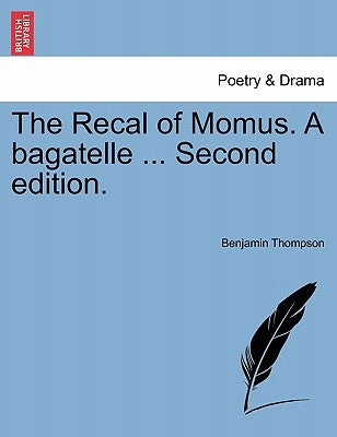 The Recal of Momus. a Bagatelle ... Second Edition. by Thompson, Benjamin
