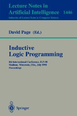 Inductive Logic Programming: 8th International Conference, Ilp-98, Madison, Wisconsin, Usa, July 22-24, 1998, Proceedings by Page, David
