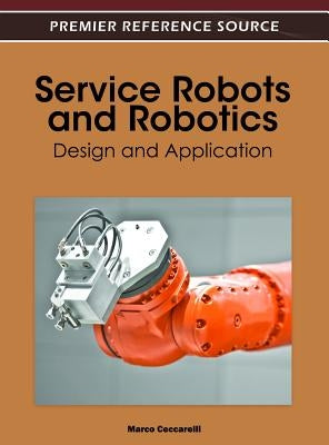 Service Robots and Robotics: Design and Application by Ceccarelli, Marco