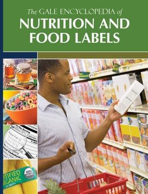 The Gale Encyclopedia of Nutrition and Food Labels by Longe, Jacqueline L.