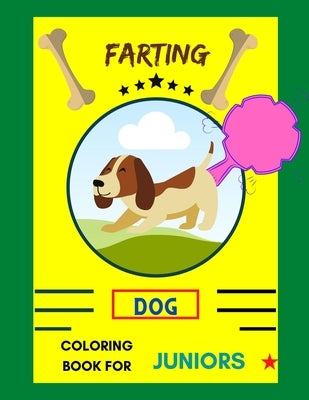 Farting dog coloring book for juniors: A collection of Funny & super easy puppies coloring pages for kids & toddlers, boys & girls . Book for animal l by Publishing House, Abc
