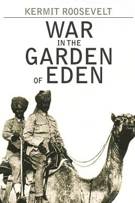 War in the Garden of Eden by Roosevelt, Kermit