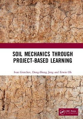 Soil Mechanics Through Project-Based Learning by Gratchev, Ivan