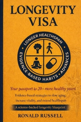 Longevity Visa: Steps To Live 20+ Years Longer, Feel Younger, Live Healthier, and Reverse Aging by Russell, Ronald