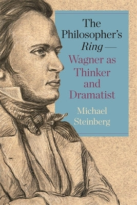 The Philosopher's Ring--Wagner as Thinker and Dramatist by Steinberg, Michael