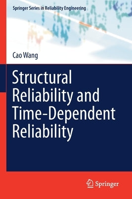 Structural Reliability and Time-Dependent Reliability by Wang, Cao