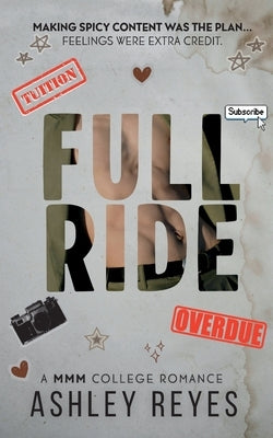 Full Ride: A MMM College Romance: A MMM by Reyes, Ashley
