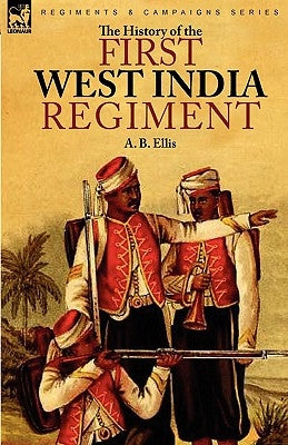 The History of the First West India Regiment by Ellis, A. B.