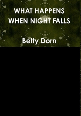 What Happens When Night Falls by Dorn, Betty