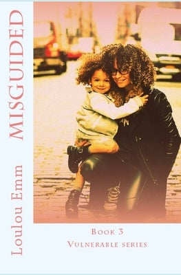 Misguided: Book 3 Vulnerable series by Emm, Loulou