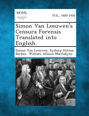 Simon Van Leeuwen's Censura Forensis Translated Into English. by Van Leeuwen, Simon