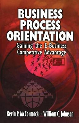 Business Process Orientation: Gaining the E-Business Competitive Advantage by McCormack, Kevin P.