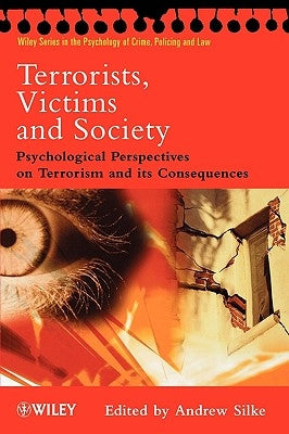 Terrorists, Victims and Society: Psychological Perspectives on Terrorism and Its Consequences by Silke, Andrew