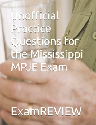 Unofficial Practice Questions for the Mississippi MPJE Exam by Yu, Mike