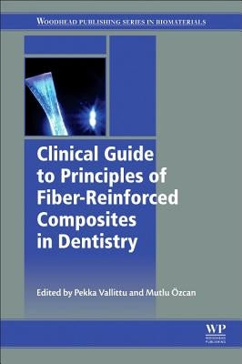 Clinical Guide to Principles of Fiber-Reinforced Composites in Dentistry by Vallittu, Pekka