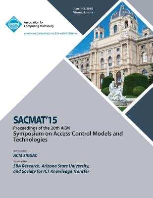 SACMAT 15 20th ACM Symposium on Access Control Models and Technologies by Sacmat 15 Conference Committee