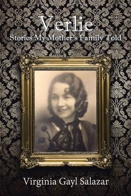 Verlie: Stories My Mother's Family Told by Salazar, Virginia Gayl