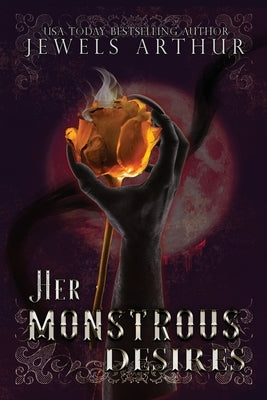 Her Monstrous Desires: A Complete Series of Monstrous Standalones by Arthur