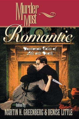 Murder Most Romantic: Passionate Tales of Life and Death by Greenberg, Martin Harry