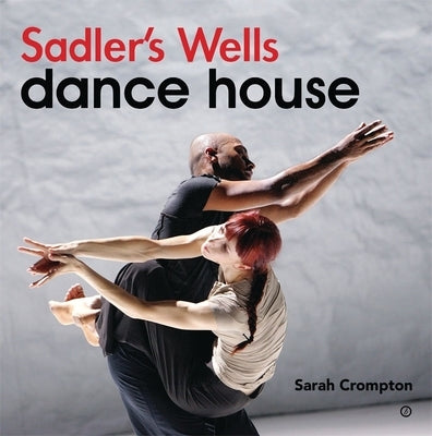 Sadler's Wells - Dance House by Crompton, Sarah