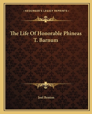 The Life Of Honorable Phineas T. Barnum by Benton, Joel